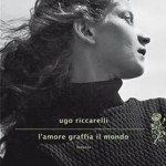 5) Ugo Riccarelli - L'amore graffia il mondo