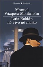 Manuel Vazquez Montalban - Luis Roldan né vivo né morto