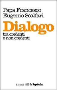 Papa Francesco, Eugenio Scalfari - Dialogo tra credenti e non credenti