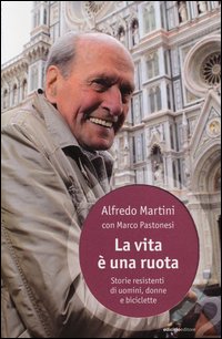 Alfredo Martini, Marco Pastonesi - La vita è una ruota
