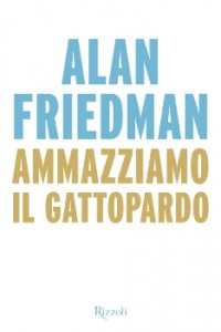 10) Alan Friedman - Ammazziamo il gattopardo