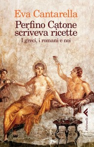 Eva Cantarella - Perfino Catone scriveva ricette