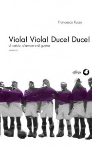 Francesco Russo - Viola! Viola! Duce! Duce!