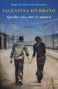 Quella vita che ci manca - Valentina D'Urbano Libreria RIanscita Sesto Fiornetino