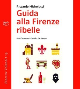 Riccardo Michelucci - Guida alla Firenze ribelle Libreria Rinascita